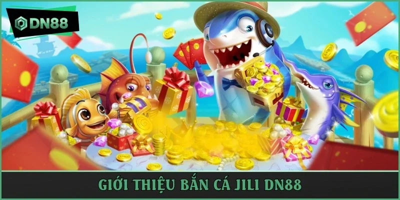Giới thiệu bắn cá JILI DN88