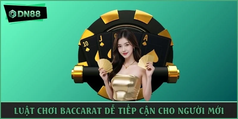 Luật chơi baccarat dễ tiếp cận cho người chơi mới